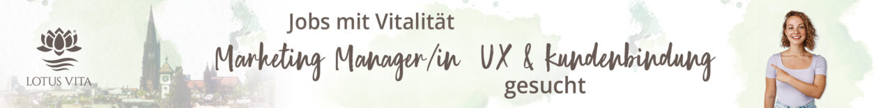 Stellenanzeige von Lotus Vita für eine Position als Marketing Manager/in mit Schwerpunkt auf UX und Kundenbindung in Freiburg.